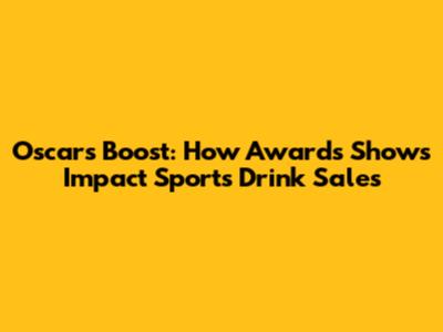 Oscars Boost: How Awards Shows Impact Sports Drink Sales