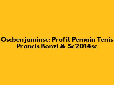 Oscbenjaminsc: Profil Pemain Tenis Prancis Bonzi & Sc2014sc