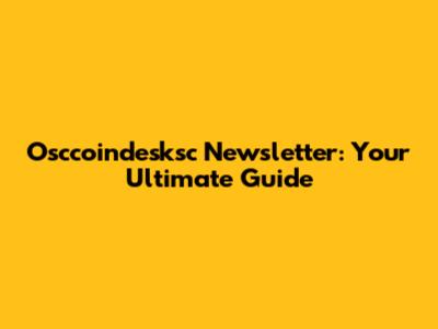 Osccoindesksc Newsletter: Your Ultimate Guide