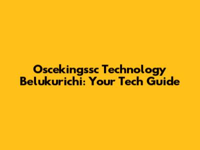 Oscekingssc Technology Belukurichi: Your Tech Guide