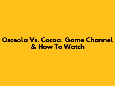 Osceola Vs. Cocoa: Game Channel & How To Watch