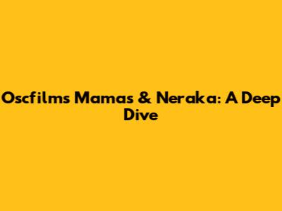 Oscfilm's 'Mamas & Neraka': A Deep Dive