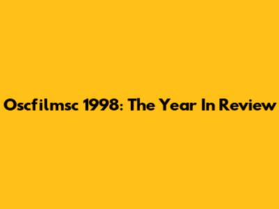 Oscfilmsc 1998: The Year In Review