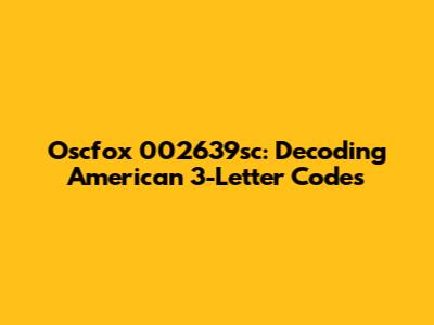 Oscfox 002639sc: Decoding American 3-Letter Codes