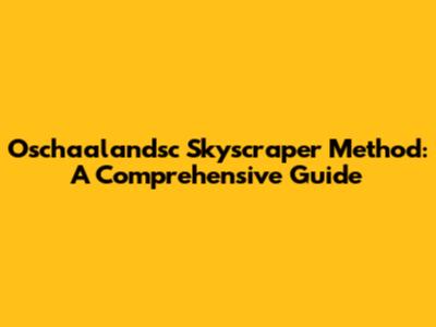 Oschaalandsc Skyscraper Method: A Comprehensive Guide