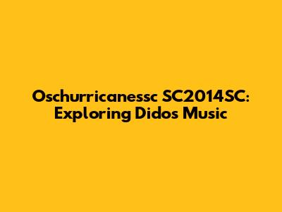 Oschurricanessc SC2014SC: Exploring Dido's Music