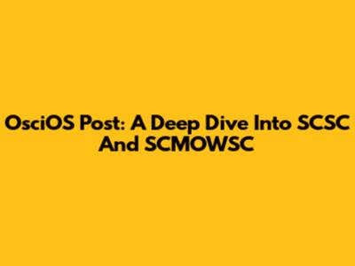 OsciOS Post: A Deep Dive Into SCSC And SCMOWSC