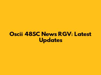 Oscii 48SC News RGV: Latest Updates
