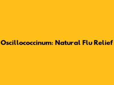 Oscillococcinum: Natural Flu Relief