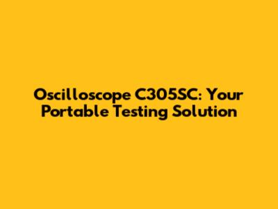 Oscilloscope C305SC: Your Portable Testing Solution