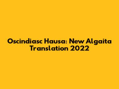 Oscindiasc Hausa: New Algaita Translation 2022