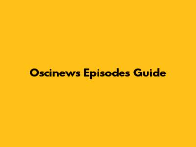 Oscinews Episodes Guide