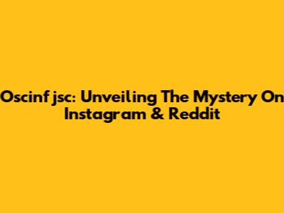 Oscinfjsc: Unveiling The Mystery On Instagram & Reddit
