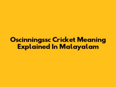 Oscinningssc Cricket Meaning Explained In Malayalam