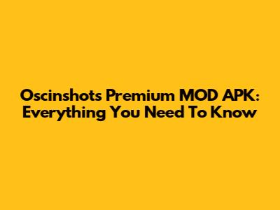 Oscinshots Premium MOD APK: Everything You Need To Know