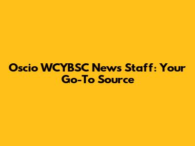 Oscio WCYBSC News Staff: Your Go-To Source