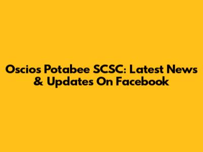 Oscios Potabee SCSC: Latest News & Updates On Facebook