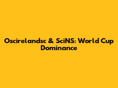 Oscirelandsc & SciNS: World Cup Dominance