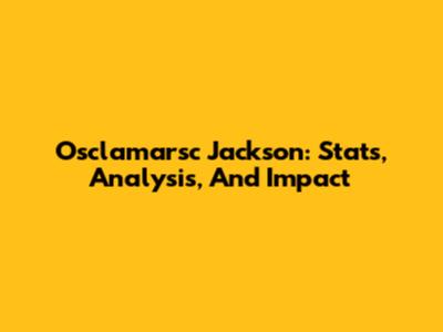 Osclamarsc Jackson: Stats, Analysis, And Impact