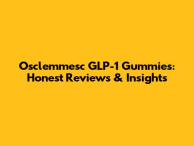 Osclemmesc GLP-1 Gummies: Honest Reviews & Insights