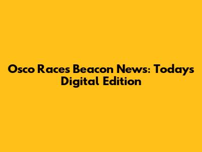 Osco Races Beacon News: Today's Digital Edition