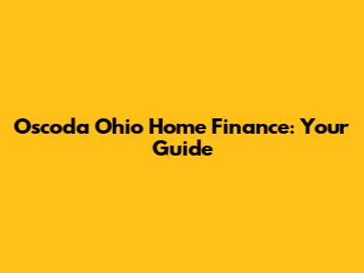 Oscoda Ohio Home Finance: Your Guide