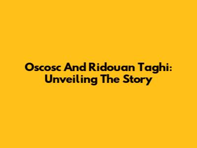 Oscosc And Ridouan Taghi: Unveiling The Story