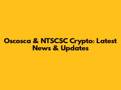 Oscosca & NTSCSC Crypto: Latest News & Updates