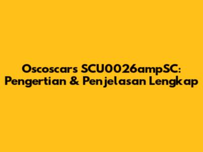 Oscoscars SCU0026ampSC: Pengertian & Penjelasan Lengkap