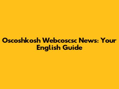 Oscoshkosh Webcoscsc News: Your English Guide