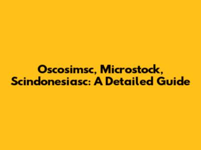 Oscosimsc, Microstock, Scindonesiasc: A Detailed Guide