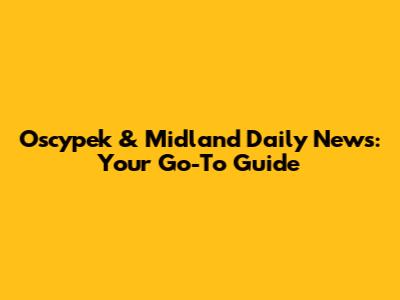 Oscypek & Midland Daily News: Your Go-To Guide