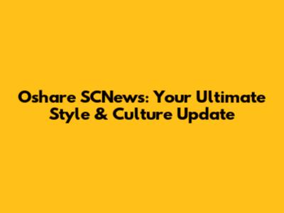 Oshare SCNews: Your Ultimate Style & Culture Update