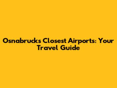 Osnabruck's Closest Airports: Your Travel Guide