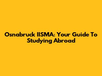 Osnabruck IISMA: Your Guide To Studying Abroad