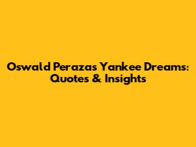 Oswald Peraza's Yankee Dreams: Quotes & Insights