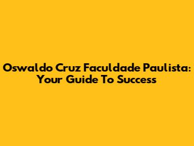 Oswaldo Cruz Faculdade Paulista: Your Guide To Success