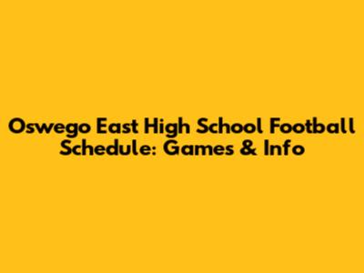 Oswego East High School Football Schedule: Games & Info