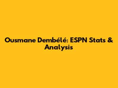 Ousmane Dembélé: ESPN Stats & Analysis