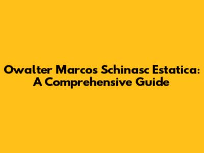 Owalter Marcos Schinasc Estatica: A Comprehensive Guide