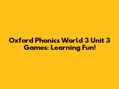 Oxford Phonics World 3 Unit 3 Games: Learning Fun!