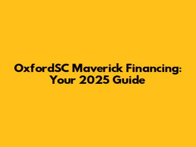 OxfordSC Maverick Financing: Your 2025 Guide