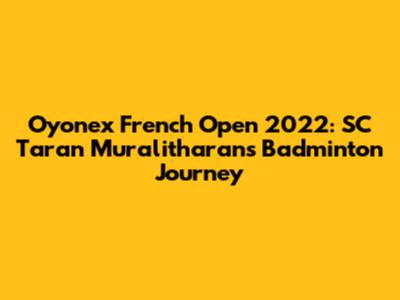 Oyonex French Open 2022: SC Taran Muralitharan's Badminton Journey