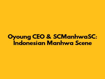 Oyoung CEO & SCManhwaSC: Indonesian Manhwa Scene