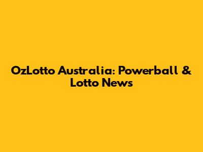 OzLotto Australia: Powerball & Lotto News