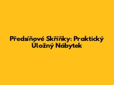 Předsíňové Skříňky: Praktický Úložný Nábytek