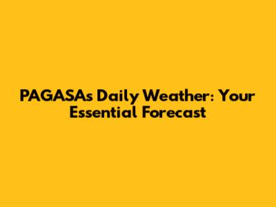PAGASA's Daily Weather: Your Essential Forecast