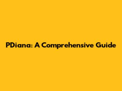 PDiana: A Comprehensive Guide