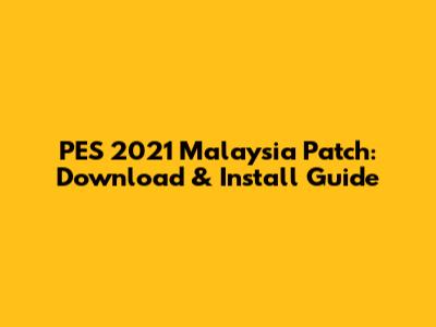 PES 2021 Malaysia Patch: Download & Install Guide