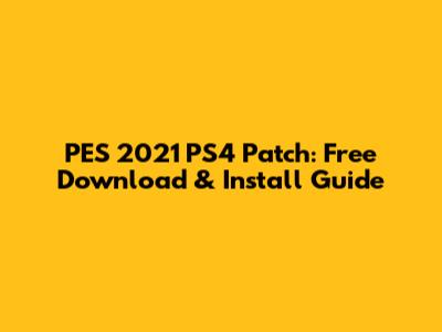 PES 2021 PS4 Patch: Free Download & Install Guide
